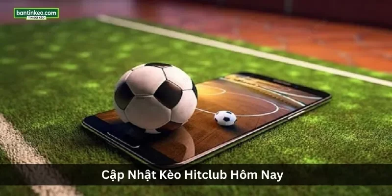 Phân Tích Tỷ Lệ Kèo Hitclub Trong Cá Cược Bóng Đá